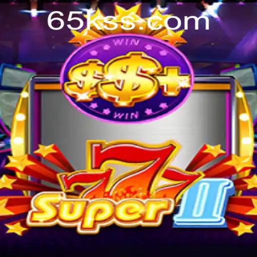 Exploring the Thrills of Super777II: The Ultimate Gaming Experience with 65K.COM